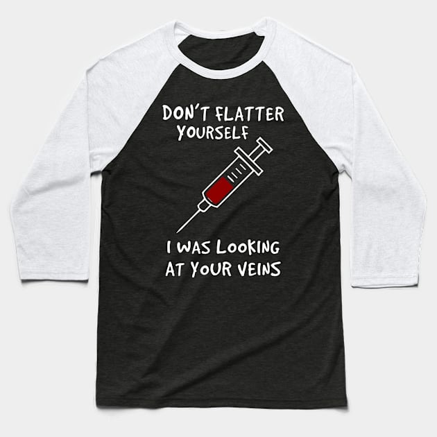 I Was Looking At Your Veins Baseball T-Shirt by veerkun